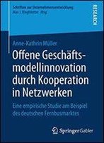 Offene Geschftsmodellinnovation Durch Kooperation In Netzwerken: Eine Empirische Studie Am Beispiel Des Deutschen Fernbusmarktes