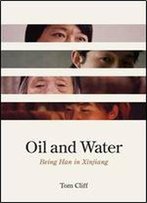Oil And Water: Being Han In Xinjiang
