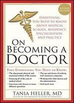 On Becoming A Doctor: Everything You Need To Know About Medical School, Residency, Specialization, And Practice