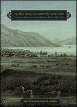 On The Way To Somewhere Else: European Sojourners In The Mormon West, 1834-1930