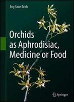 Orchids As Aphrodisiac, Medicine Or Food