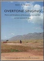 Overtone Singing: Physics And Metaphysics Of Harmonics In East And West