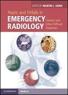 Pearls And Pitfalls In Emergency Radiology: Variants And Other Difficult Diagnoses
