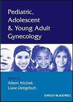 Pediatric, Adolescent And Young Adult Gynecology