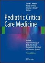 Pediatric Critical Care Medicine: Volume 3: Gastroenterological, Endocrine, Renal, Hematologic, Oncologic And Immune Systems