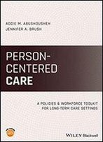 Person-Centered Care: A Policies And Workforce Toolkit For Long-Term Care Settings