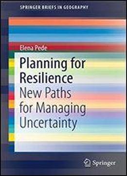 Planning For Resilience: New Paths For Managing Uncertainty