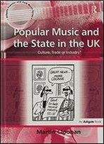 Popular Music And The State In The Uk: Culture, Trade Or Industry?