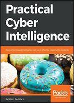Practical Cyber Intelligence: How Action-based Intelligence Can Be An Effective Response To Incidents