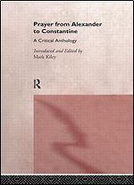 Prayer From Alexander To Constantine: A Critical Anthology