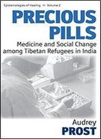 Precious Pills: Medicine And Social Change Among Tibetan Refugees In India