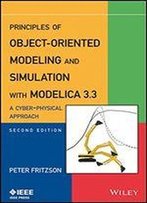 Principles Of Object-Oriented Modeling And Simulation With Modelica 3.3: A Cyber-Physical Approach
