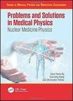 Problems And Solutions In Medical Physics: Nuclear Medicine Physics