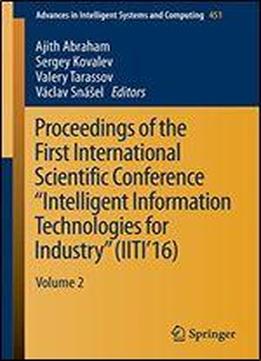 Proceedings Of The First International Scientific Conference Intelligent Information Technologies For Industry (iiti16): Volume 2 (advances In Intelligent Systems And Computing)