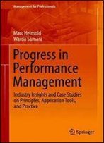 Progress In Performance Management: Industry Insights And Case Studies On Principles, Application Tools, And Practice