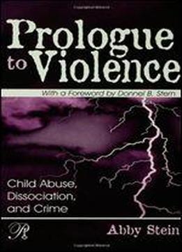 Prologue To Violence: Child Abuse, Dissociation, And Crime