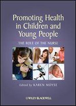 Promoting Health In Children And Young People: The Role Of The Nurse