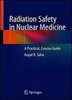 Radiation Safety In Nuclear Medicine: A Practical, Concise Guide
