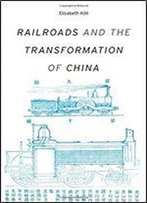 Railroads And The Transformation Of China