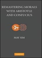 Remastering Morals With Aristotle And Confucius