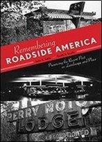 Remembering Roadside America: Preserving The Recent Past As Landscape And Place