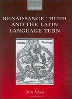 Renaissance Truth And The Latin Language Turn