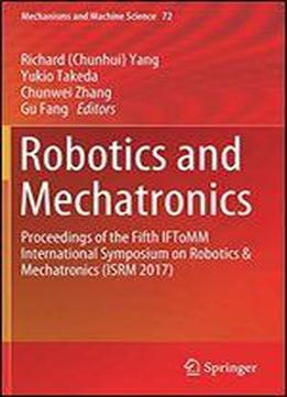 Robotics And Mechatronics: Proceedings Of The Fifth Iftomm International Symposium On Robotics & Mechatronics (isrm 2017)