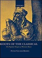 Roots Of The Classical: The Popular Origins Of Western Music