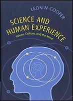 Science And Human Experience: Values, Culture And The Mind