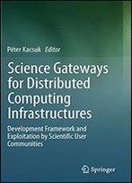Science Gateways For Distributed Computing Infrastructures