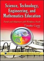 Science, Technology, Engineering, And Mathematics Education: Trends And Alignment With Workforce Needs