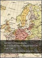 Secret Intelligence In The European States System, 1918-1989