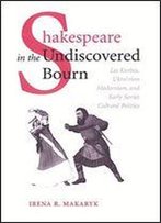 Shakespeare In The Undiscovered Bourn: Les Kurbas, Ukrainian Modernism And Early Soviet Cultural Politics