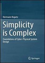 Simplicity Is Complex: Foundations Of Cyber-Physical System Design