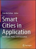 Smart Cities In Application: Healthcare, Policy, And Innovation