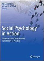 Social Psychology In Action: Evidence-Based Interventions From Theory To Practice
