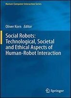 Social Robots:Technological, Societal And Ethical Aspects Of Human-Robot-Interaction