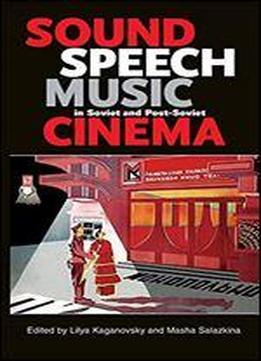 Sound, Speech, Music In Soviet And Post-soviet Cinema