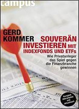 Souvern Investieren Mit Indexfonds Und Etfs: Wie Privatanleger Das Spiel Gegen Die Finanzbranche Gewinnen