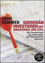 Souvern Investieren Mit Indexfonds Und Etfs: Wie Privatanleger Das Spiel Gegen Die Finanzbranche Gewinnen