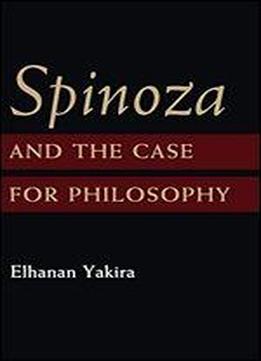 Spinoza And The Case For Philosophy