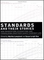 Standards And Their Stories: How Quantifying, Classifying, And Formalizing Practices Shape Everyday Life