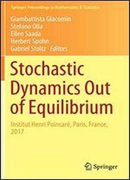 Stochastic Dynamics Out Of Equilibrium: Institut Henri Poincare, Paris, France, 2017 (springer Proceedings In Mathematics & Statistics)