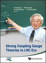 Strong Coupling Gauge Theories In Lhc Era: Proceedings Of The Workshop In Honor Of Toshihide Maskawa's 70th Birthday And 35th Anniversary Of Dynamical Symmetry Breaking In Scgt