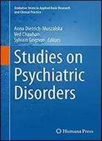 Studies On Psychiatric Disorders (Oxidative Stress In Applied Basic Research And Clinical Practice)