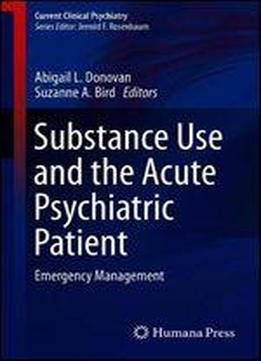 Substance Use And The Acute Psychiatric Patient: Emergency Management