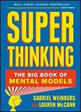 Super Thinking: The Big Book Of Mental Models