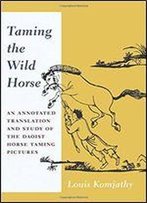 Taming The Wild Horse: An Annotated Translation And Study Of The Daoist Horse Taming Pictures