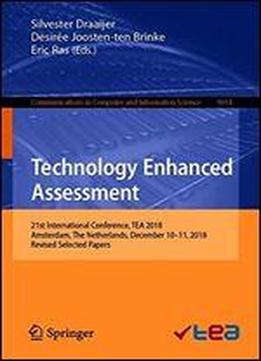 Technology Enhanced Assessment: 21st International Conference, Tea 2018, Amsterdam, The Netherlands, December 1011, 2018, Revised Selected Papers (communications In Computer And Information Science)