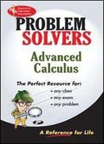 The Advanced Calculus Problem Solver: A Complete Solution Guide To Any Textbook